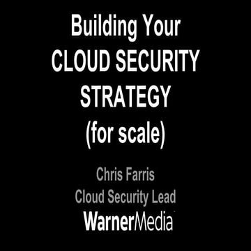 Building A Cloud Security Strategy for Scale