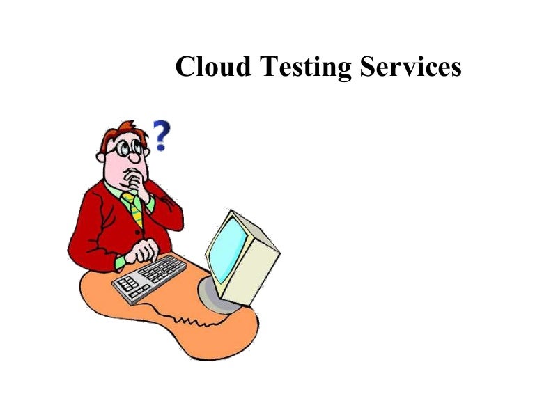 Cloud Testing Services What's It?