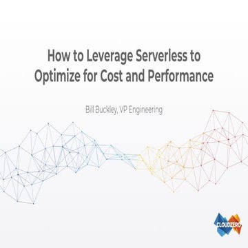 How to Leverage Serverless to Optimize for Cost and Performance