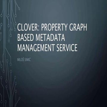 CLOVER: PROPERTY GRAPH BASED METADATA MANAGEMENT SERVICE
