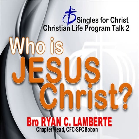 Christian Life Program-Talk-2-Who-is-Jesus-Christ.pptx