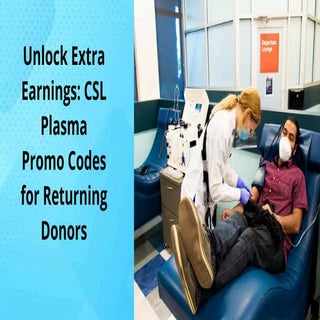 Maximizing Your Earnings with CSL Plasma Promo Codes | PDF