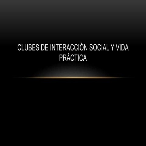 Clubes de interacción social y vida práctica