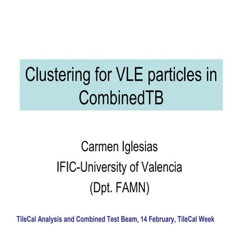 Presentacion en Software Week, CERN, Clustering for vle particles in cbt