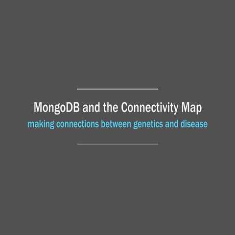MongoDB and the Connectivity Map: Making Connections Between Genetics and Dis...