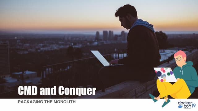 DCSF19 CMD and Conquer: Containerizing the Monolith  