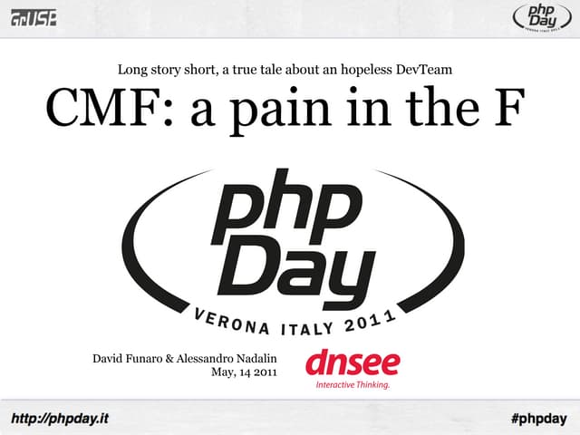 CMF: a pain in the F @ PHPDay 05-14-2011
