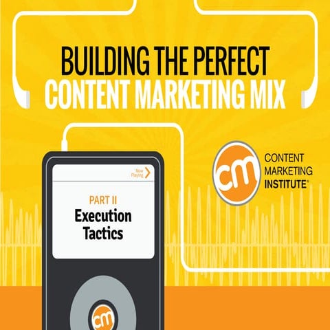 Building the Perfect Content Marketing Mix - Part II - Execution Tactics