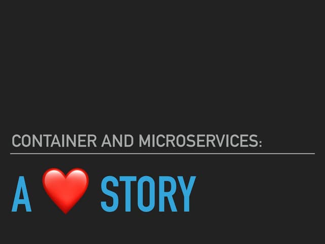 Container and microservices: a love story