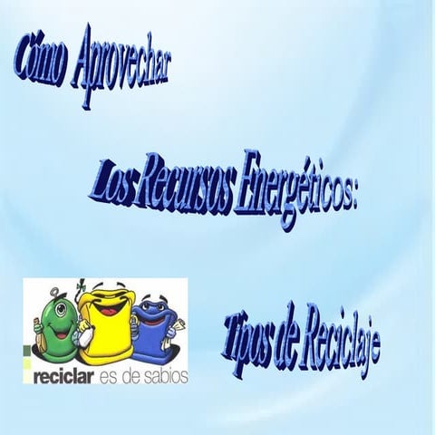 Cómo aprovechar los recursos energético reciclar j