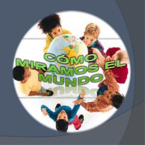 Cómo miramos el mundo