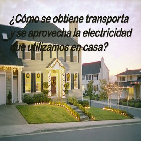Cómo se obtiene, transporta y se aprovecha la electricidad utilizada en casa