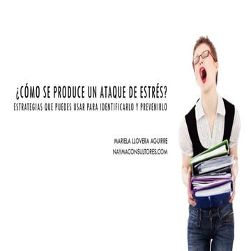 Estrés. Cómo se produce un ataque de estrés y estrategias para manejarlo.