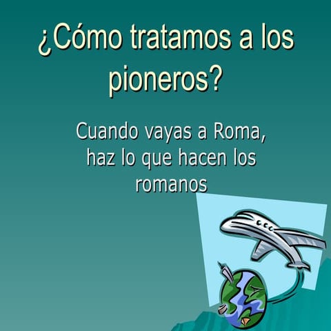 Cómo tratamos a los pioneros