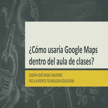 ¿Cómo usaría google maps dentro del aula?