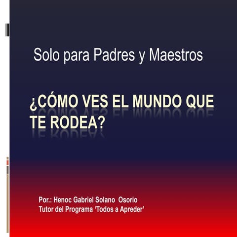 Cómo ves el mundo que te rodea