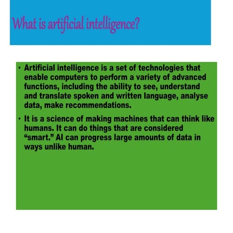 In these these presentations,  we are going to learn about Artificial intelli...