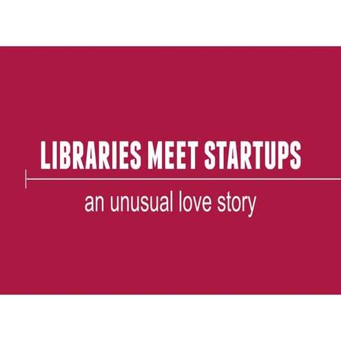 Libraries Meet Startups: An Unusual Love Story