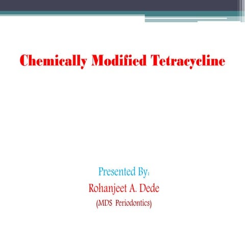 Chemically modified tetracycline- Dr. Rohanjeet