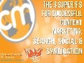 The 3 Super S’s for Successful Content Marketing: Syndication, Search & Social  - Content Marketing World 2012