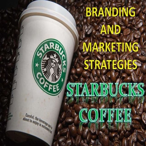 Branding and Marketing stratrgies of starbucks