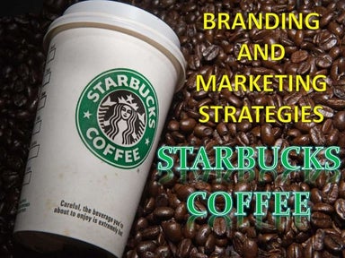 Branding and Marketing stratrgies of starbucks