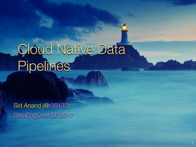 Cloud Native Data Pipelines (DataEngConf SF 2017)