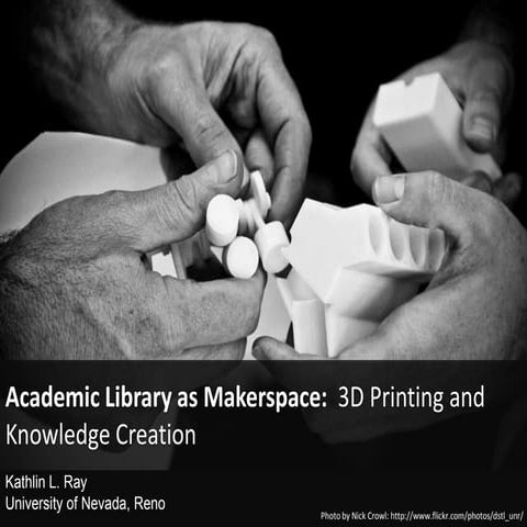 Academic Libraries as Makerspace: 3D Printing and Knowledge Creation