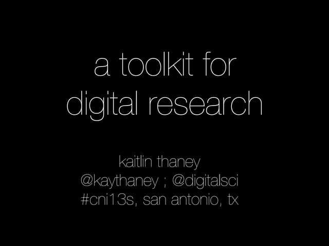 "A Toolkit for Digital Research" - CNI 2013