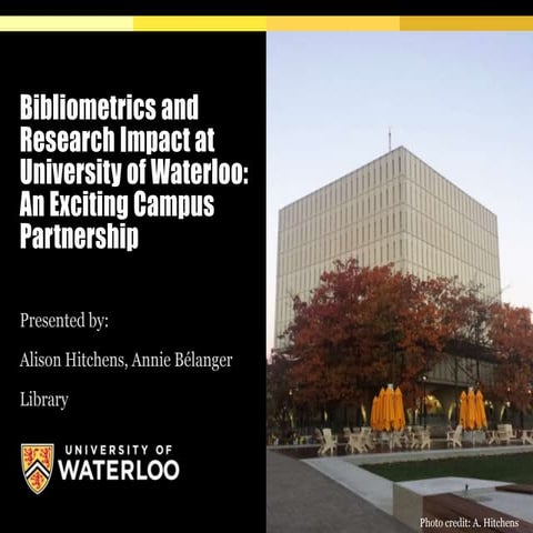 Bibliometrics and Research Impact at the University of Waterloo: an Exciting ...
