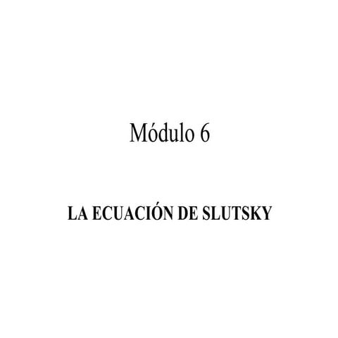 Modulo 6: Ecuación de Slusky | PPT
