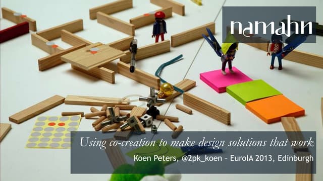 Using Co-creation to Make Design Solutions that Work (EuroIA 2013, Edinburgh)