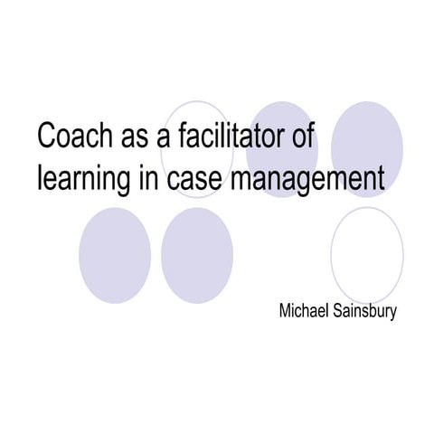 Coach as a facilitator of learning in case management