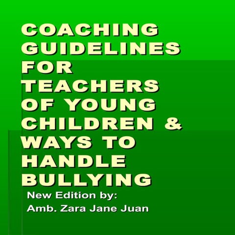 Coaching Guidelines for Teachers of Young Children and Ways to Handle Bullyin...