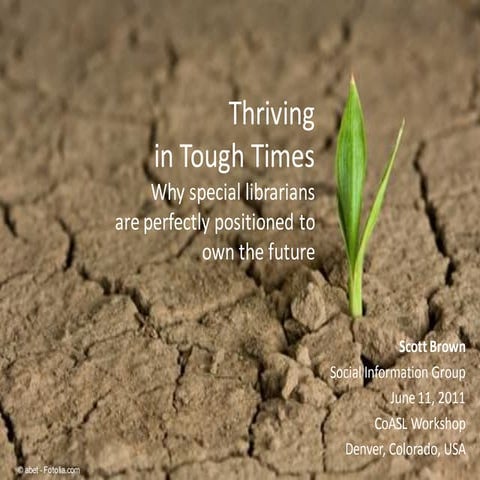 Thriving in Tough Times: Why special librarians are perfectly positioned t...
