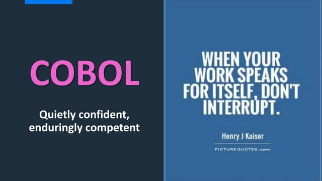 Quietly confident, enduringly competent - COBOL. 