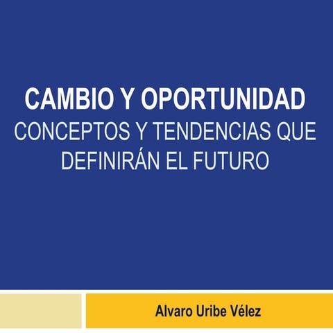 CAMBIO Y OPORTUNIDAD Conceptos y tendencias que definirán el futuro