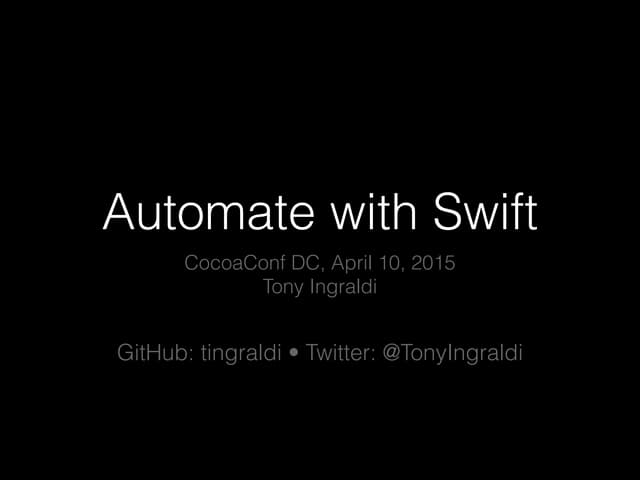 CocoaConf DC -  Automate with Swift - Tony Ingraldi