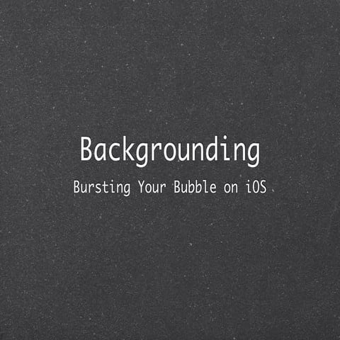 iOS Backgrounding - SLC Cocoaheads