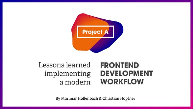 Lessons learned implementing a modern frontend development workflow. 