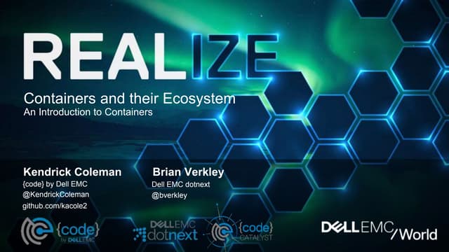 Containers and their Ecosystem: An Introduction to Containers - Kendrick Coleman and Brian Verkley - Dell EMC World 2017