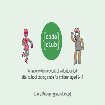 Code Club: Teaching 9-11 year olds to code - Laura Kirs