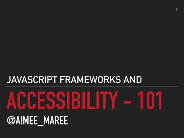 Accessiblity 101 and JavaScript Frameworks 