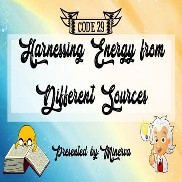 Code29 : 4th qtr Physical science - "Harnessing Energy from Different Sources