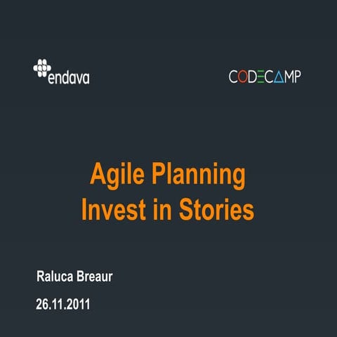 Codecamp iasi-26 nov 2011 - agile planning-invest in stories