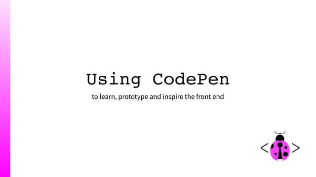 Codecinella / Using CodePen to learn, prototype and inspire the front end