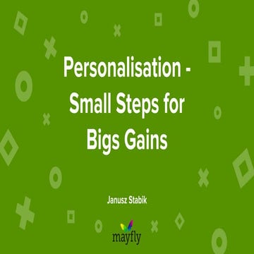 Personalisation - Small Steps for Big Gains