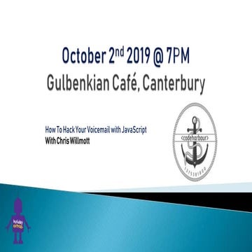 Hack your voicemail with Javascript by Chris Willmott (codeHarbour October 2019)