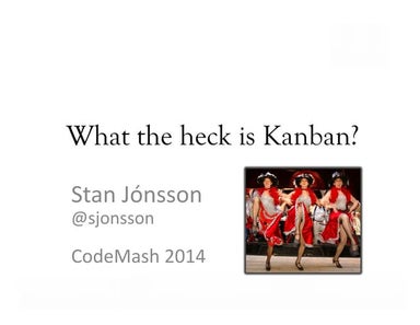 What the heck is Kanban? - CodeMash 2014