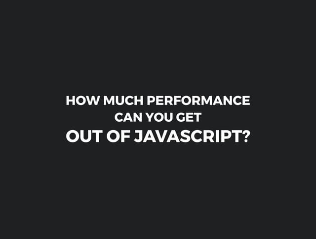 How much performance can you get out of Javascript? - Massimiliano Mantione -...